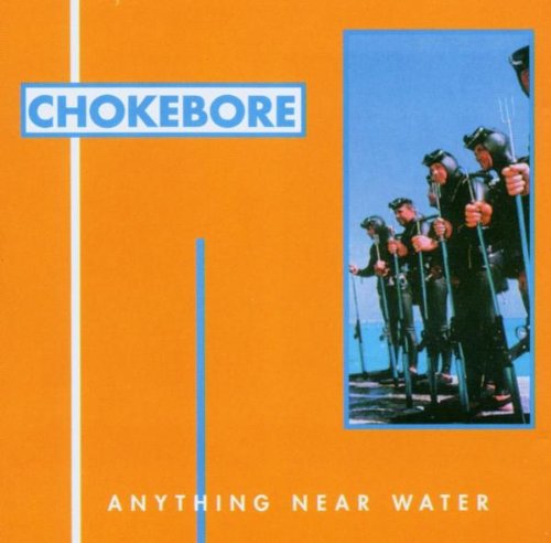 Chokebore - Anything Near Water - Zortam Music