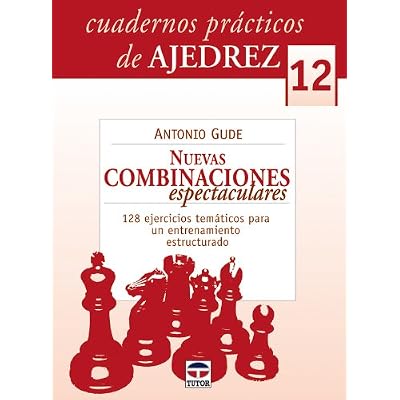 Cuardernos Prácticos de Ajedrez 12. Nuevas Combinaciónes Espectaculares