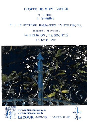 Mémoire à consulter sur un système religieux et politique, tendant à renverser la religion, la société et le trône