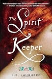 The Spirit Keeper: A Novel by K. B. Laugheed