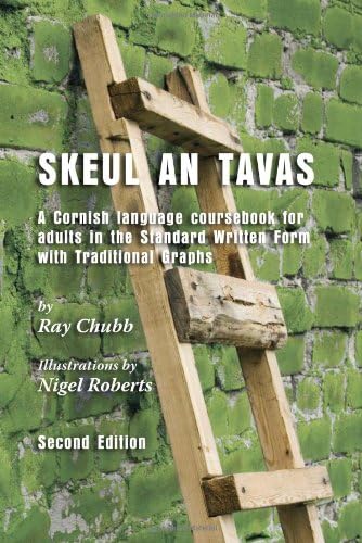 Ray ChubbSkeul an Tavas: A Cornish Language Course Book for Adults in the Standard Written Form with Traditional Graphs