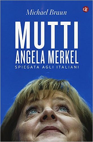 Michael Braun – Mutti. Angela Merkel spiegata agli italiani (2015)