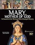 Mary, Mother of God: In Search of the Woman Who