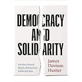 Democracy and Solidarity: On the Cultural Roots of America's Political Crisis