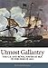 Utmost Gallantry: The U.S. and Royal Navies at Sea in the War of 1812 by Kevin D. McCranie