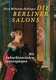 Die Berliner Salons : Mit historisch-literarischen Spaziergängen, Wilhelmy-Dollinger, Petra, 3110164140
