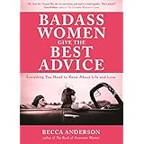 Badass Women Give the Best Advice: Everything You Need to Know About Love and Life