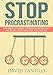 Stop Procrastinating: Stop Being Lazy, Break the Procrastination Habit and Become More Productive with Your Time
