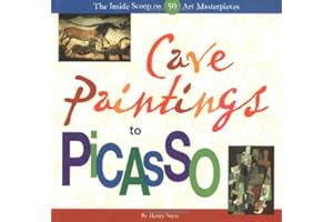 Cave Paintings to Picasso: The Inside Scoop on 50 Art Masterpieces