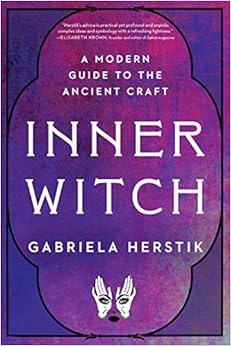 Inner Witch: A Modern Guide to the Ancient Craft, by Gabriela Herstik Inner Witch: A Modern Guide to the Ancient Craft, by Gabriela Herstik