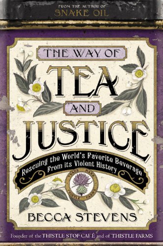 The Way of Tea and Justice: Rescuing the World's Favorite Beverage from Its Violent History by Reverend Becca Stevens