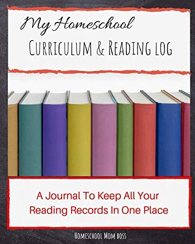 My Homeschool Curriculum and Reading Log: A Journal To Keep All Your Homeschool Reading Records In One Place