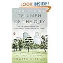 Triumph of the City: How Our Greatest Invention Makes Us Richer, Smarter, Greener, Healthier, and Happier