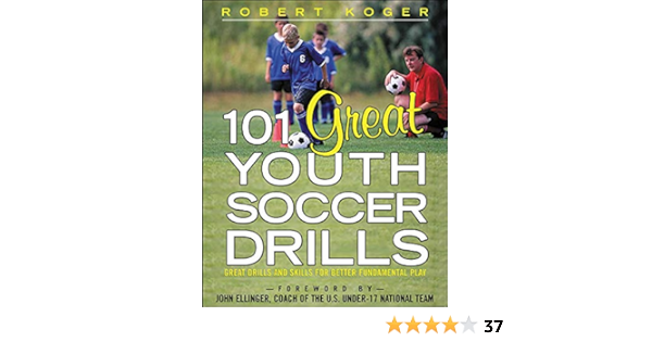 101 Great Youth Soccer Drills Skills And Drills For Better Fundamental Play Koger Robert Amazon Com Books