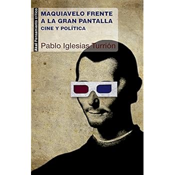Maquiavelo frente a la gran pantalla. Cine y política (Pensamiento crítico)