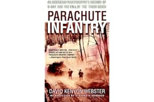 Parachute Infantry: An American Paratrooper's Memoir of D-Day and the Fall of the Third Reich