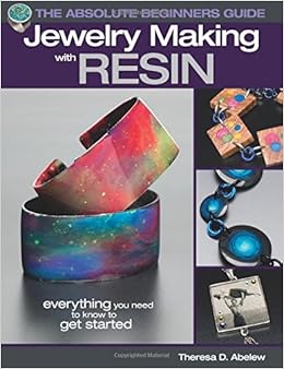 The Absolute Beginners Guide: Jewelry Making with Resin The Absolute Beginners Guide: Jewelry Making with Resin