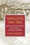 Sarajevo, 1941–1945: Muslims, Christians, and Jews in Hitler's Europe