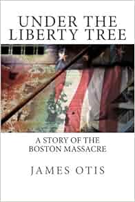 Under The Liberty Tree A Story Of The Boston Massacre