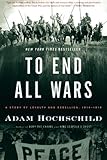 To End All Wars: A Story of Loyalty and Rebellion, 1914-1918