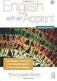 English with an Accent: Language, Ideology and Discrimination in the United States