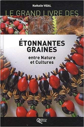 Amazon Fr Le Grand Livre Des Etonnantes Graines Entre Nature Et Cultures Vidal Nathalie Livres