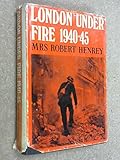 Front cover for the book London under fire, 1940-45 by Mrs Robert Henrey