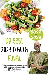 Livro DR SEBI 2023 O GUIA FINAL: Dr. Sebi dieta e receitas para desintoxicar seu corpo, perder peso, prevenir e curar câncer, herpes, DST, rim, lúpus, diabetes. Inclui dieta alcalina para parar de fumar.