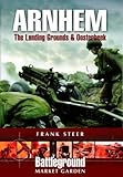 Arnhem: Landing Grounds and Oosterbeek (Battleground Europe) by Frank Steer