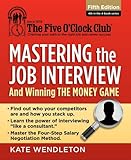 Mastering the Job Interview: And Winning the Money Game (The Five O'Clock Club)