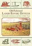 Old-Fashioned Labor-Saving Devices: Homemade Contrivances and How to Make Them by Skyhorse Publishing