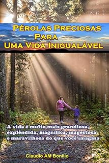 Livro Pérolas Preciosas para Uma Vida Inigualável: A vida é muito mais grandiosa, explêndida, magnífica, magestosa e maravilhosa do que você imagina