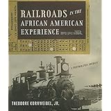 Railroads in the African American Experience: A Photographic Journey