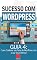 Livro Como Combinar seu Tema de WordPress com o que Você Oferece: Como Criar Sites Rentáveis e de Alta Conversão Usando o Wordpress (Sucesso com WordPress Livro 4)