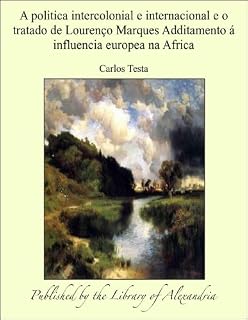 Livro A politica intercolonial e internacional e o tratado de LourenÁ¦o Marques Additamento Á" influencia europea na Africa