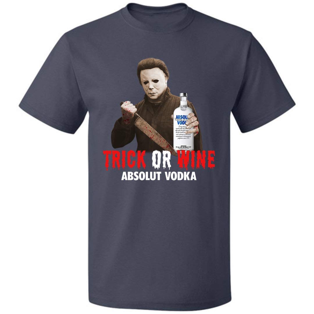 Trick Or Wine Absolut Vodka Michael Myers Funny Horror Halloween Unisex For S Up To 5 T Shirt