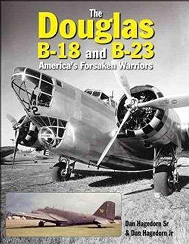The Douglas B-18 and B-23: America's Forsaken Warriors (Crecy Publishing) by Dan Hagedorn Sr., Dan Hagedorn Jr.