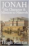 The Prophet Jonah - His Character and Mission to Nineveh