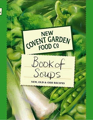 New Covent Garden Soup Company's Book of Soups: New, Old & Odd Recipes