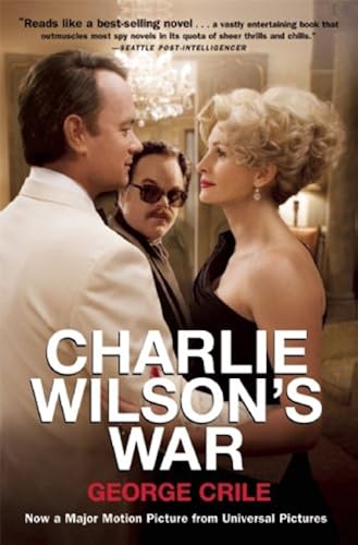 Download Charlie Wilson's War: The Extraordinary Story of How the Wildest Man in Congress and a Rogue CIA Agent Changed the History of Our Times PDF