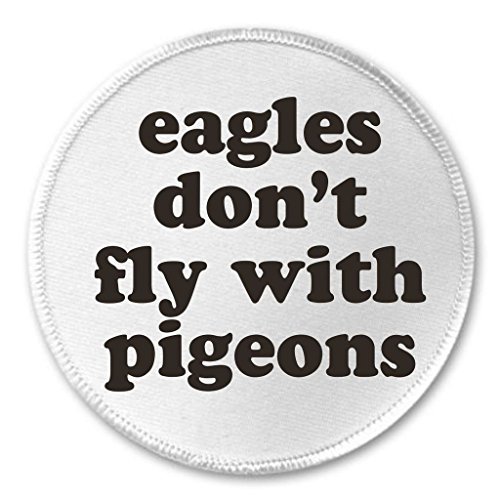 Eagles don't fly with pigeons 3" Sew On Patch Proverb Saying Quote