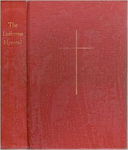 The Lutheran Hymnal Authorized By The Synods Constituting The Evangelical Lutheran Synodical Conference Of North America Concordia House Amazon Com Books