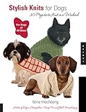 Stylish Knits for Dogs: 36 Projects to Knit in a Weekend by Ilene Hochberg