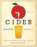 Cider, Hard and Sweet: History, Traditions, and Making Your Own (Third Edition) by Ben Watson