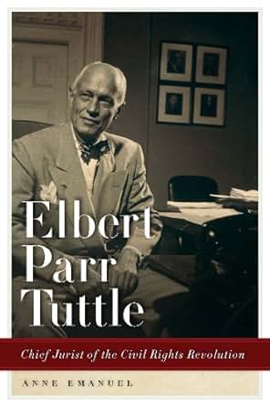 Elbert Parr Tuttle Chief Jurist Of The Civil Rights Revolution Studies In The Legal History Of
