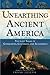 Unearthing Ancient America: The Lost Sagas of Conquerors, Castaways, and Scoundrels by