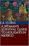 A Woman's Survival Guide to Holidays in Mexico by C.E. Flores