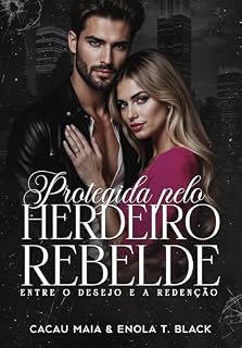 Livro Protegida pelo Herdeiro Rebelde: Entre o Desejo e a Redenção