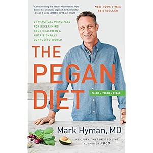 The Pegan Diet: 21 Practical Principles for Reclaiming Your Health in a Nutritionally Confusing World (The Dr. Hyman Library, 10)