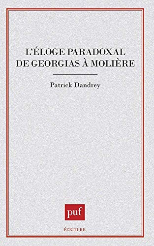 L'éloge paradoxal: De Gorgias à Molière (Ecriture) (French Edition) by Patrick Dandrey (Paperback)